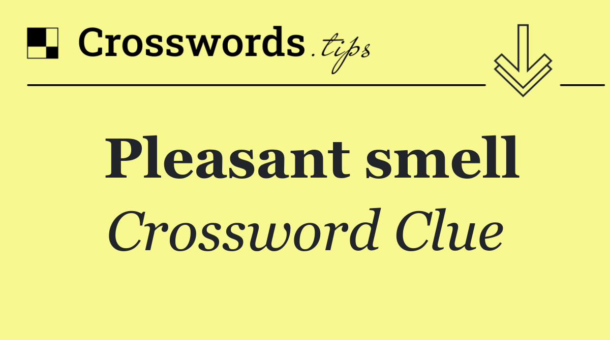 Pleasant smell