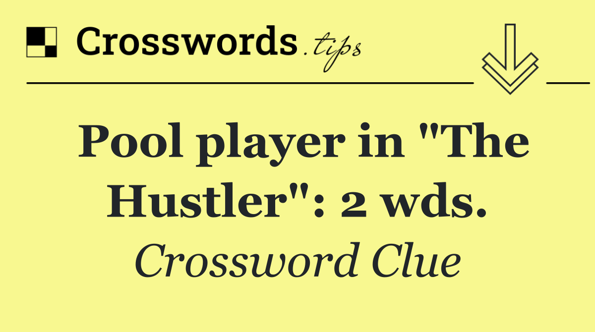 Pool player in "The Hustler": 2 wds.