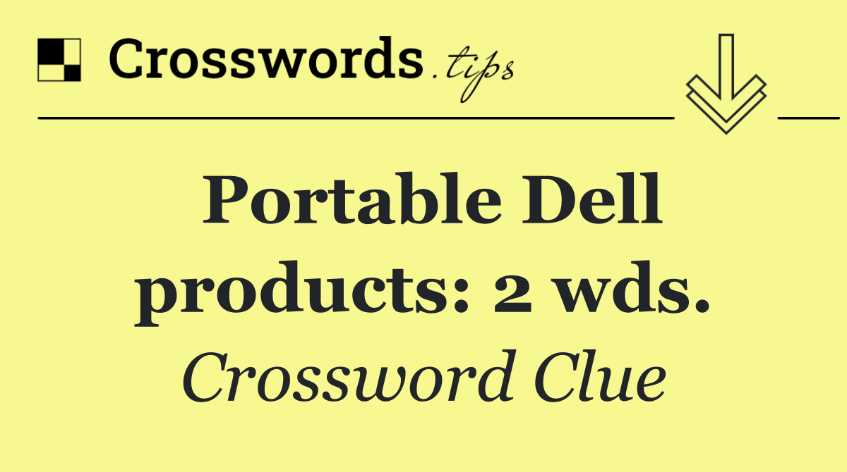 Portable Dell products: 2 wds.