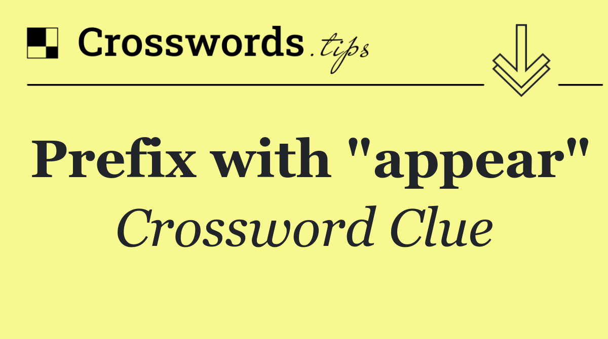 Prefix with "appear"