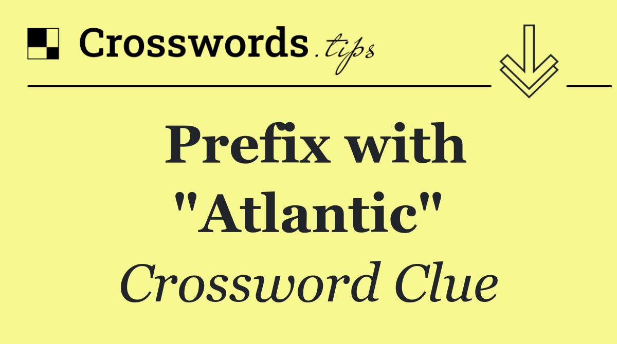 Prefix with "Atlantic"