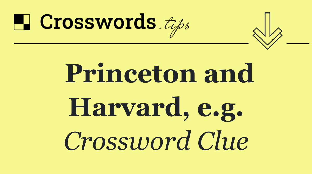 Princeton and Harvard, e.g.