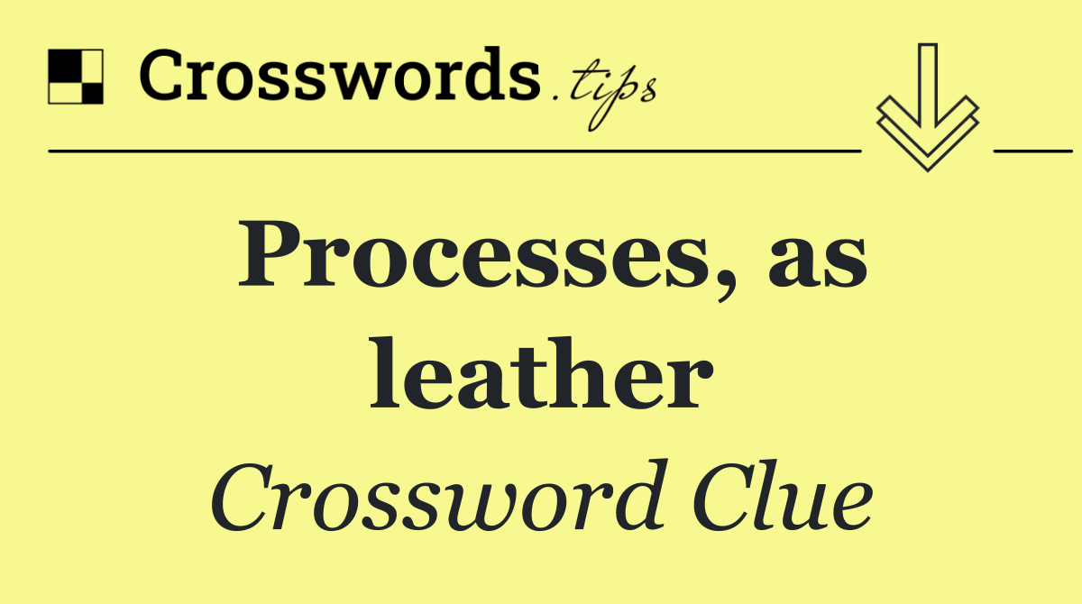 Processes, as leather