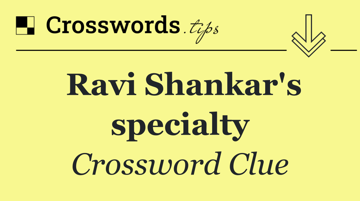 Ravi Shankar's specialty