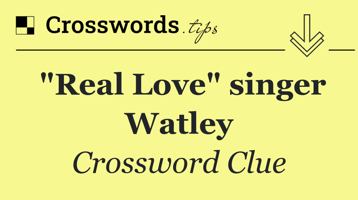 "Real Love" singer Watley