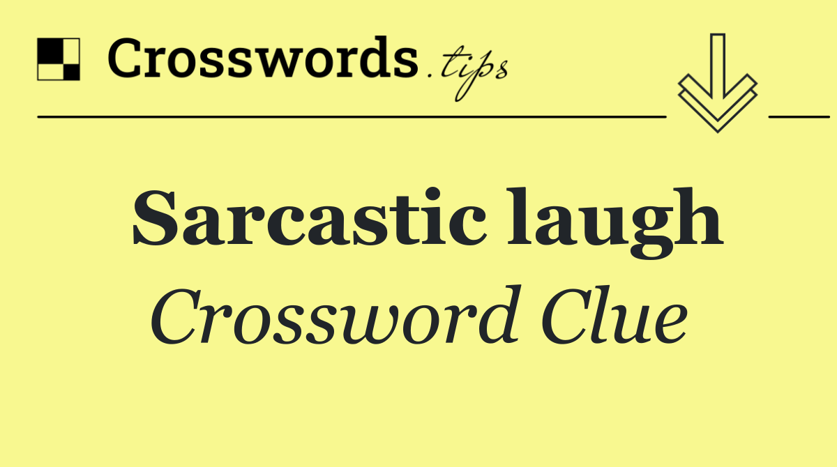 Sarcastic laugh