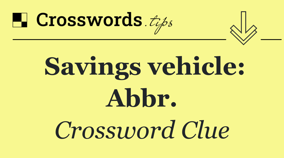 Savings vehicle: Abbr.