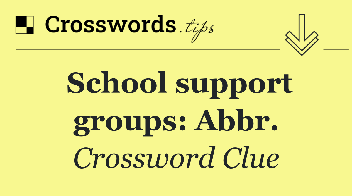 School support groups: Abbr.