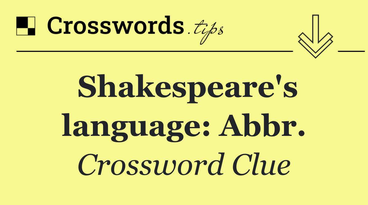 Shakespeare's language: Abbr.