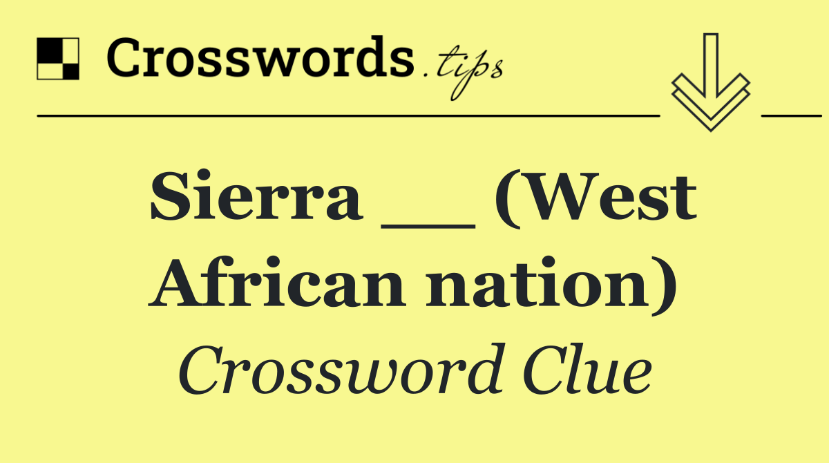 Sierra __ (West African nation)