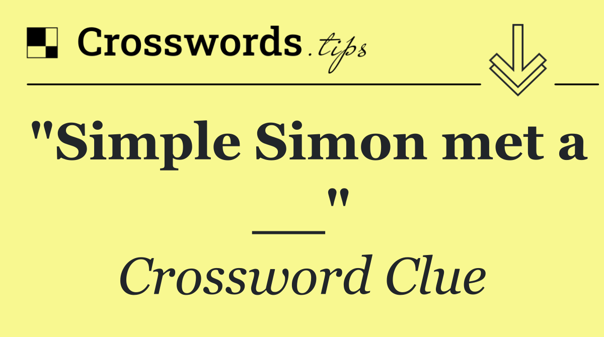 "Simple Simon met a __"