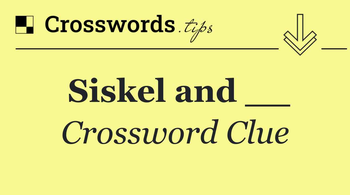 Siskel and __