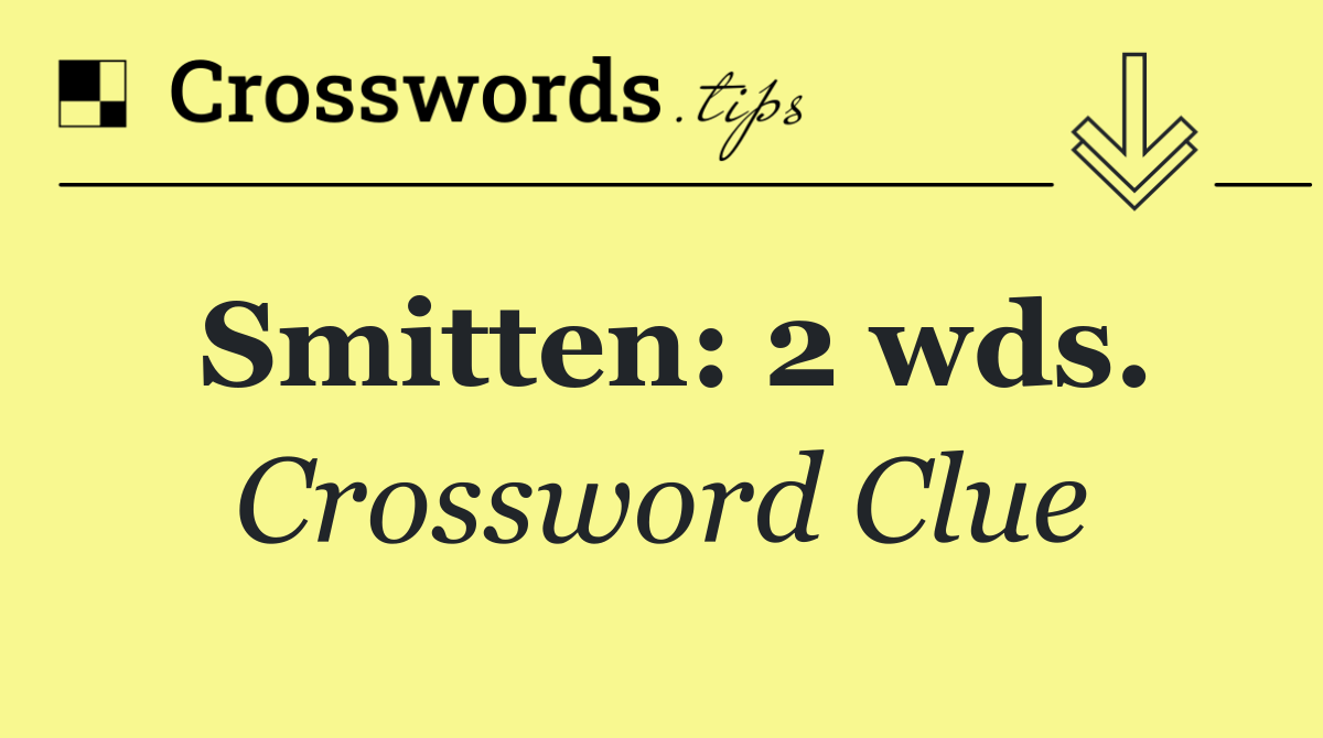 Smitten: 2 wds.