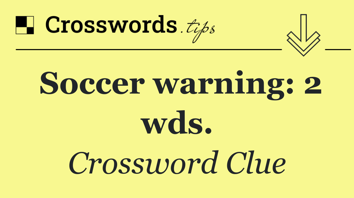 Soccer warning: 2 wds.