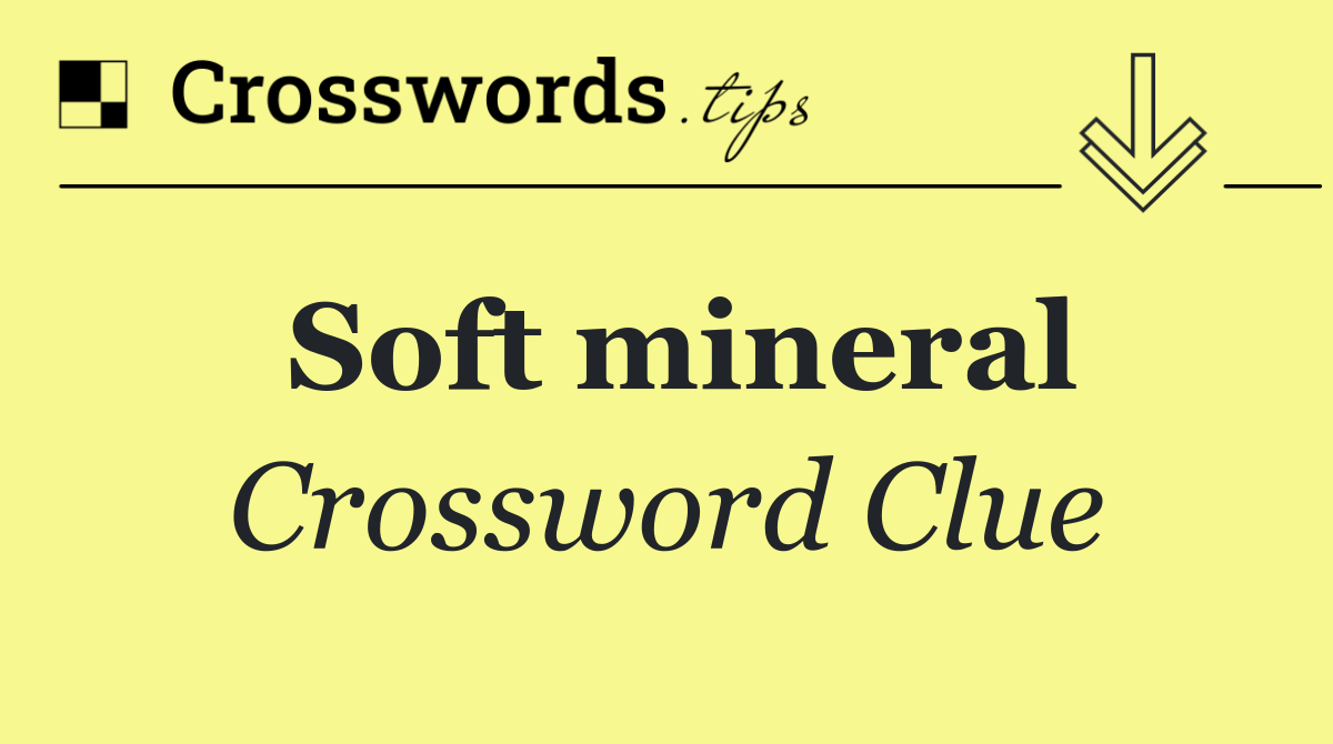 Soft mineral