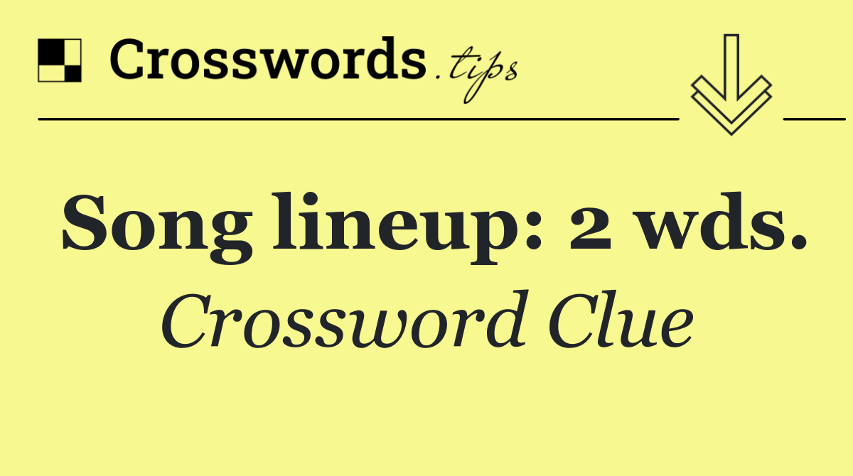 Song lineup: 2 wds.