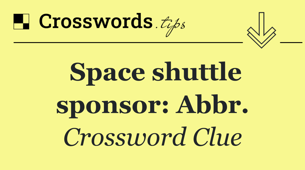 Space shuttle sponsor: Abbr.