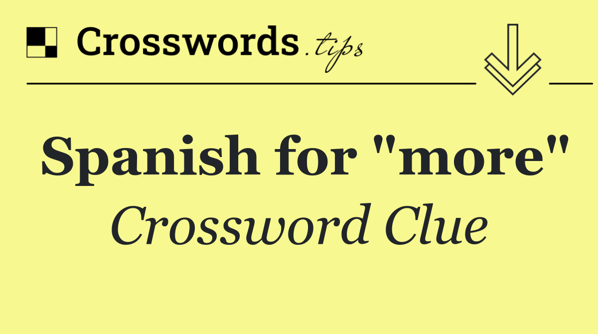 Spanish for "more"