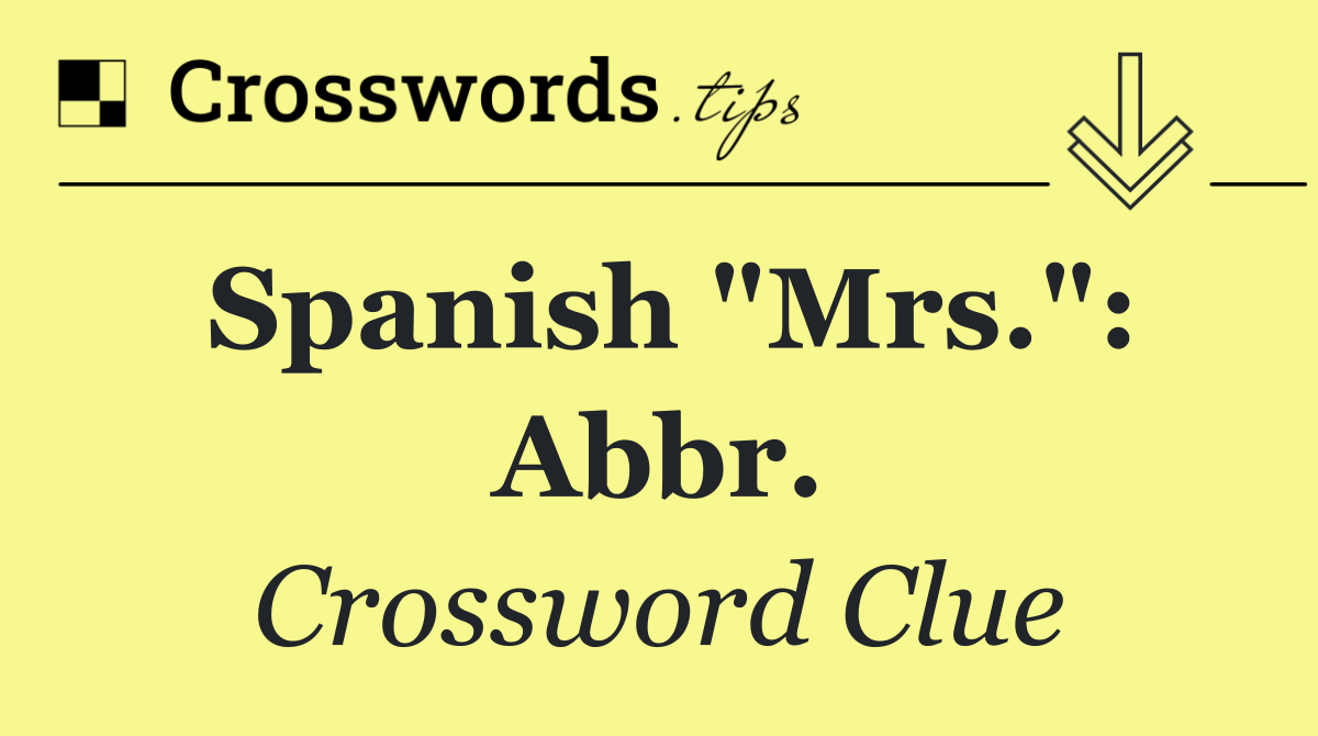 Spanish "Mrs.": Abbr.