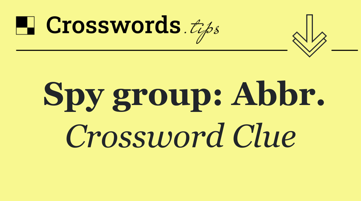 Spy group: Abbr.