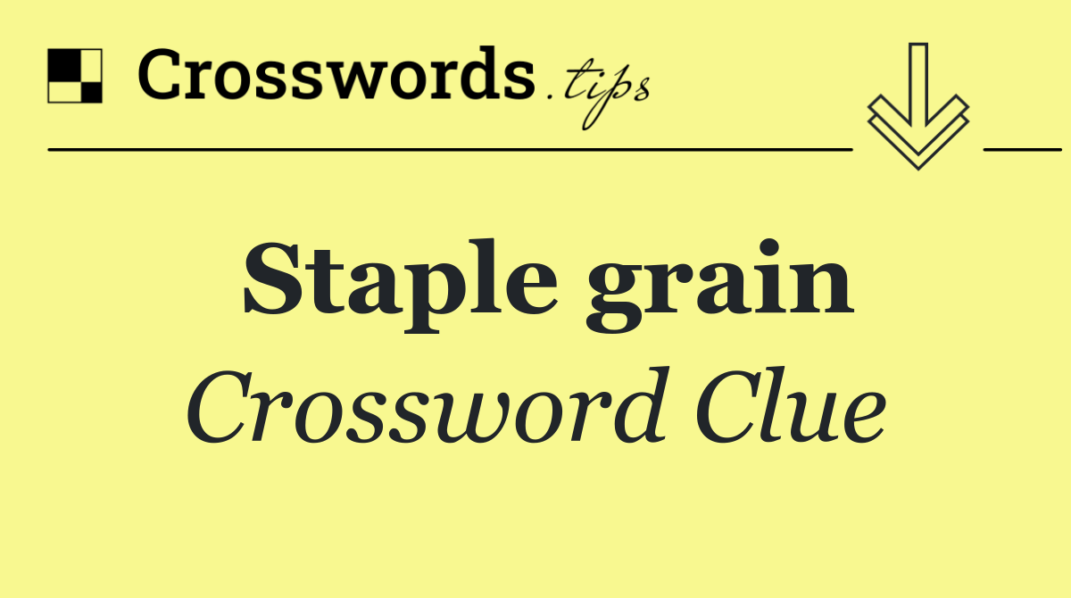 Staple grain