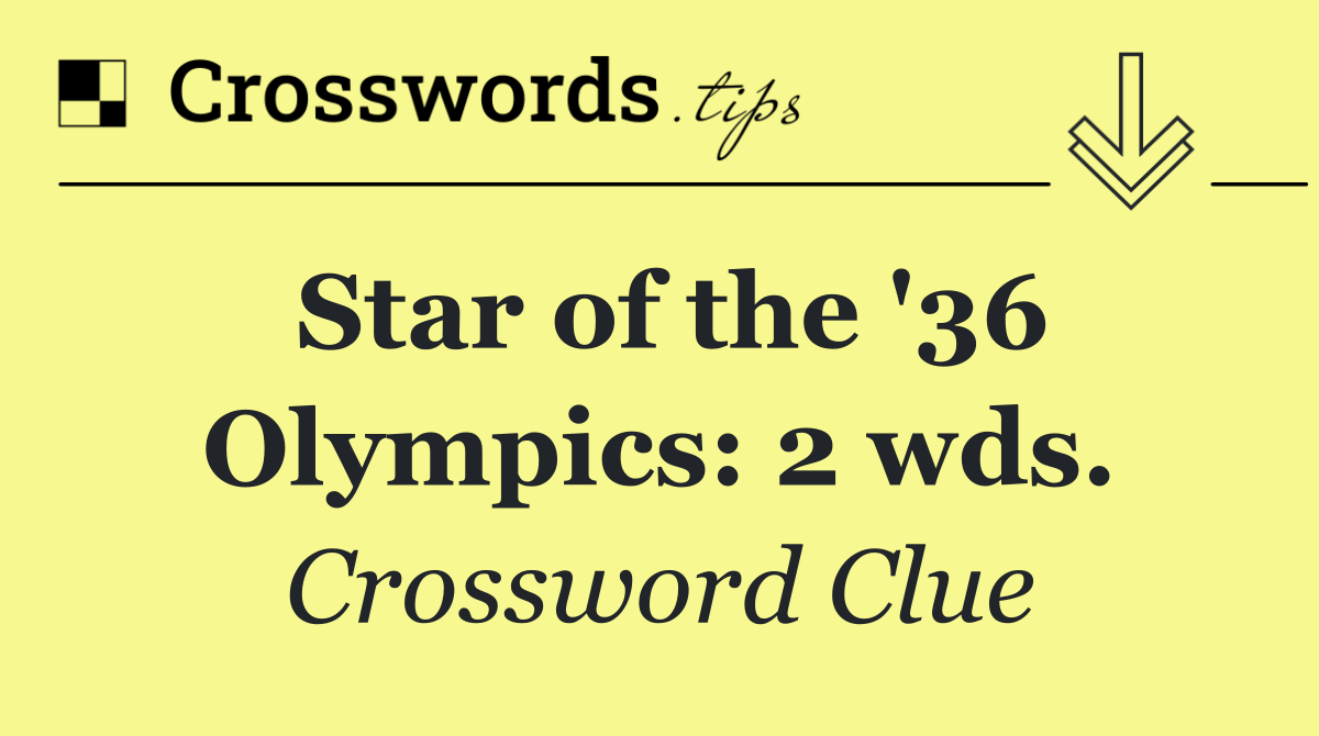 Star of the '36 Olympics: 2 wds.