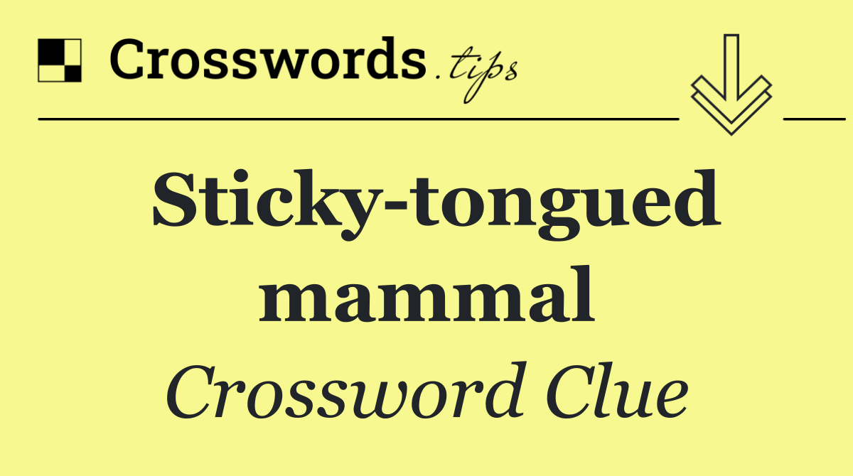 Sticky tongued mammal