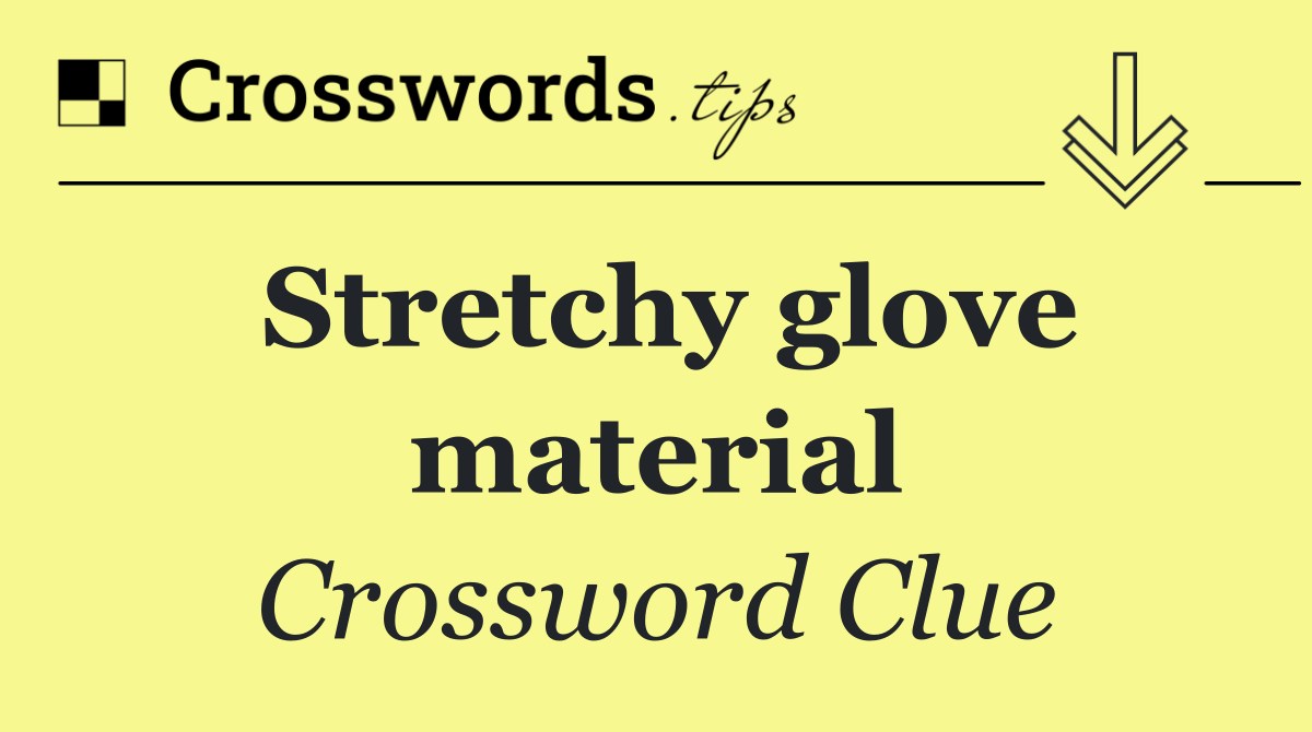 Stretchy glove material