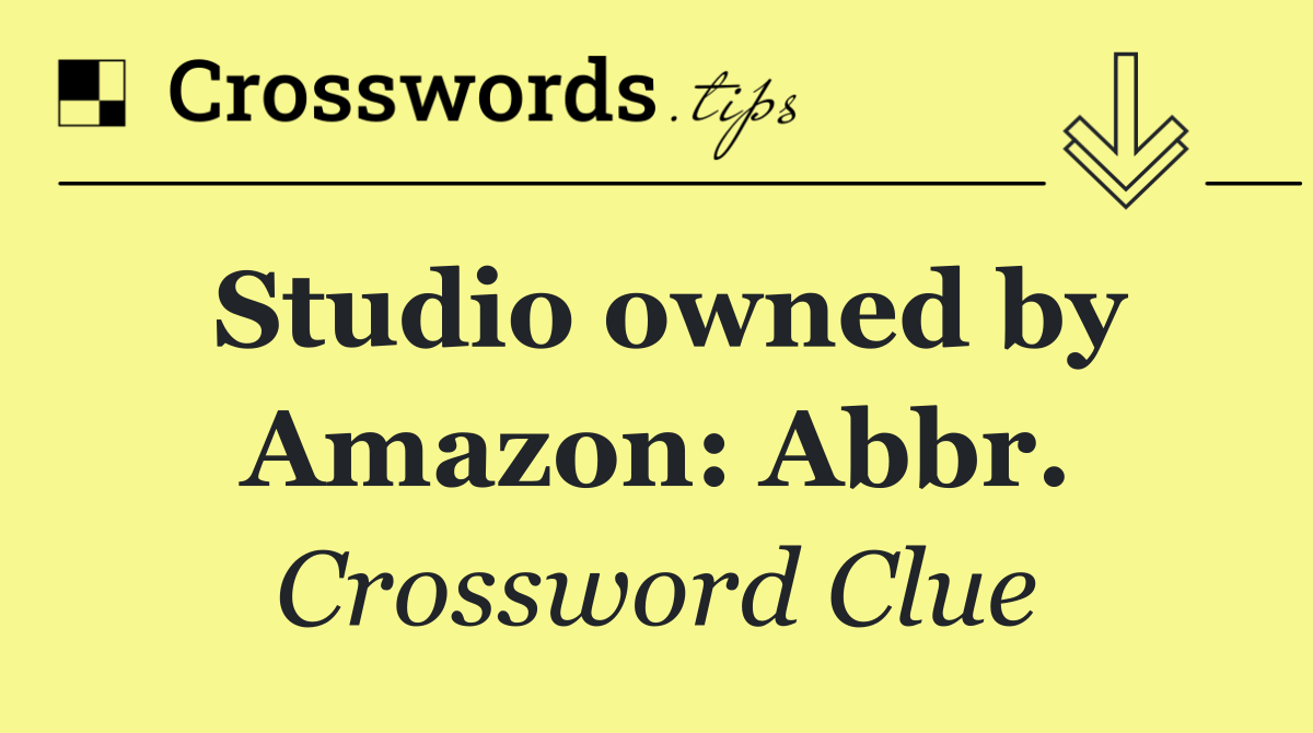 Studio owned by Amazon: Abbr.