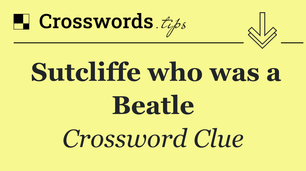 Sutcliffe who was a Beatle