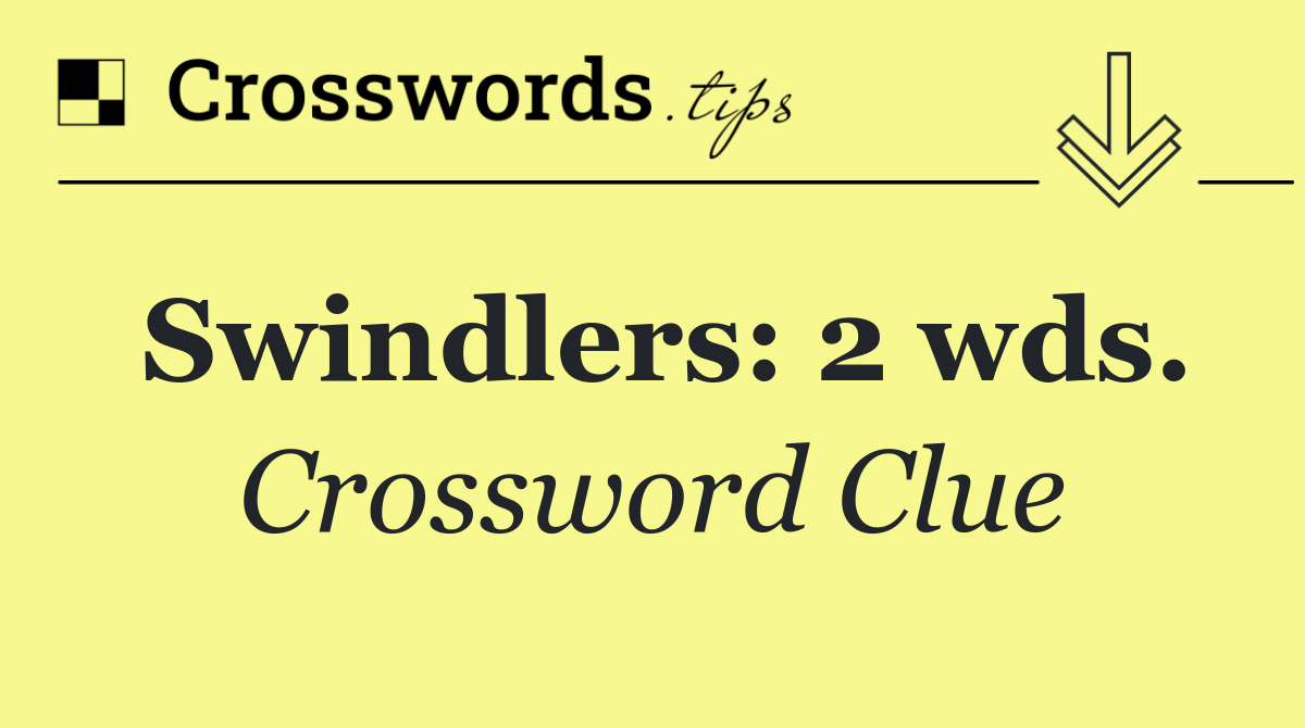 Swindlers: 2 wds.