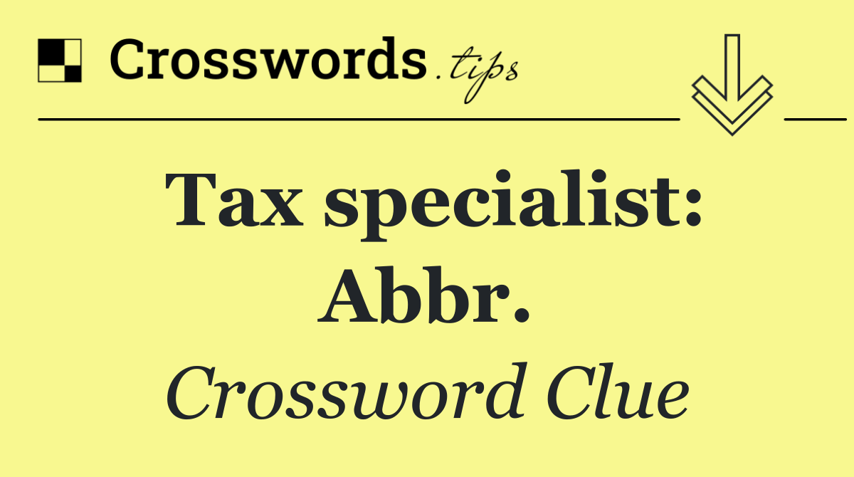 Tax specialist: Abbr.