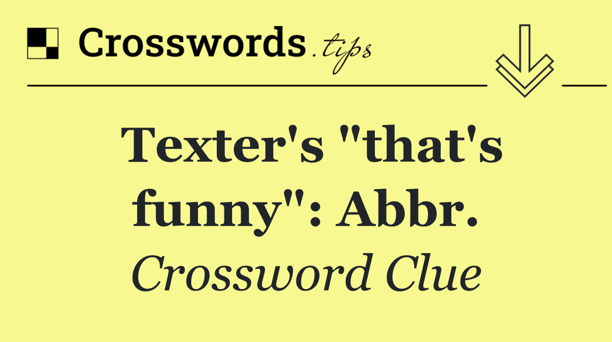 Texter's "that's funny": Abbr.