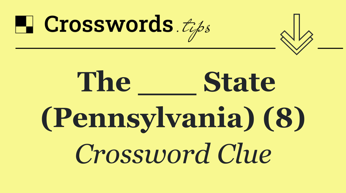 The ___ State (Pennsylvania) (8)