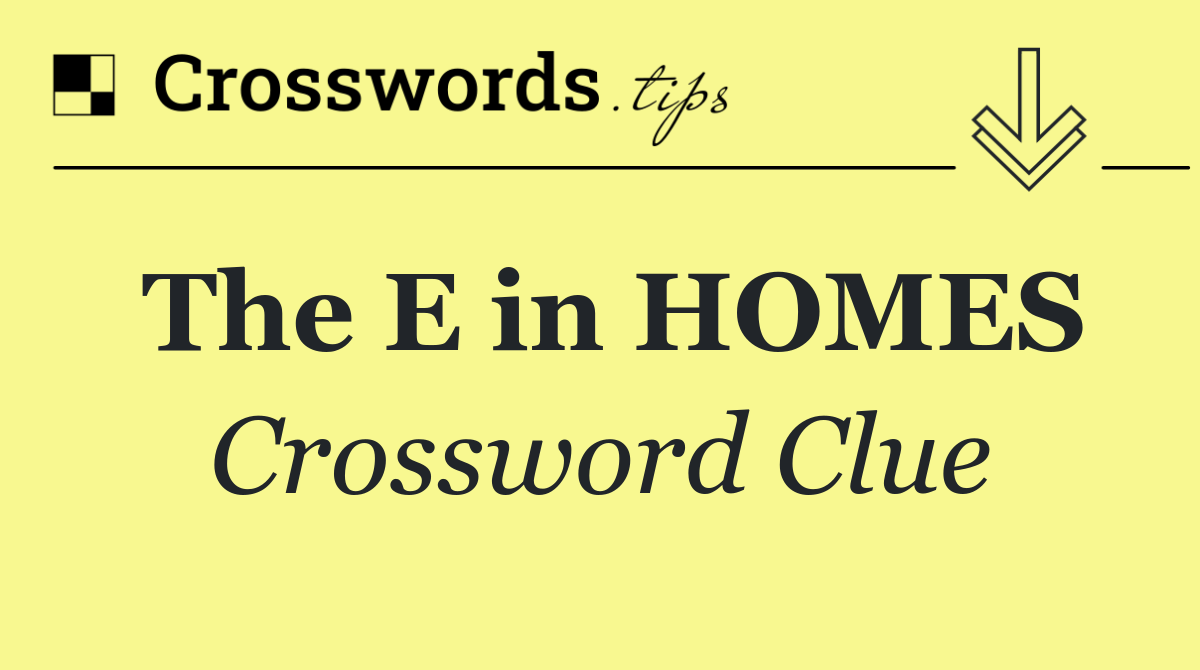 The E in HOMES