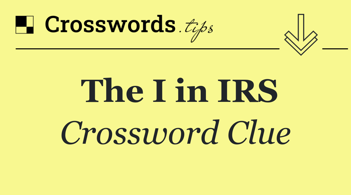 The I in IRS