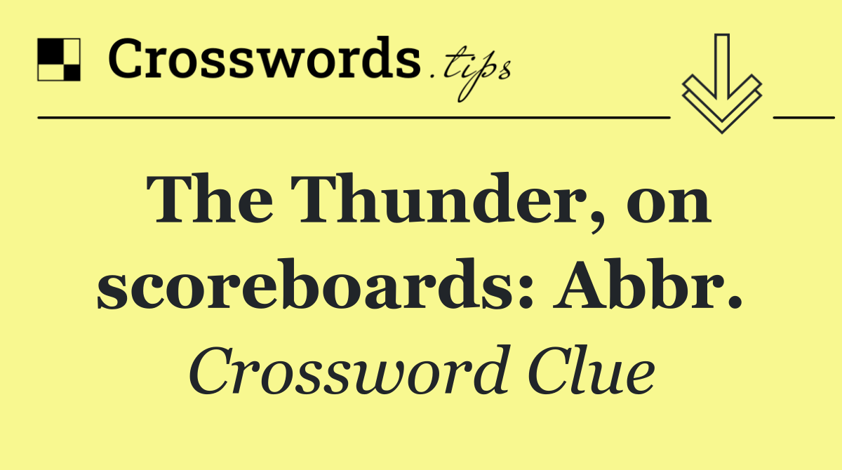 The Thunder, on scoreboards: Abbr.