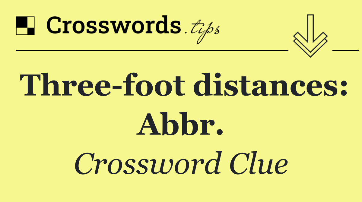 Three foot distances: Abbr.