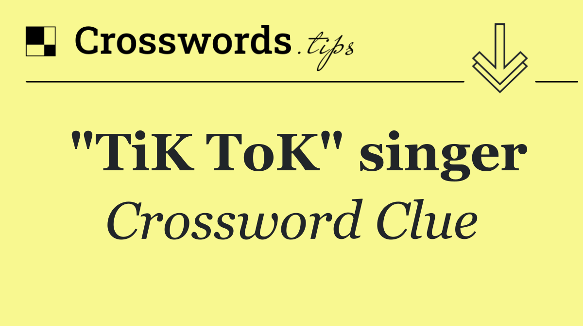 "TiK ToK" singer