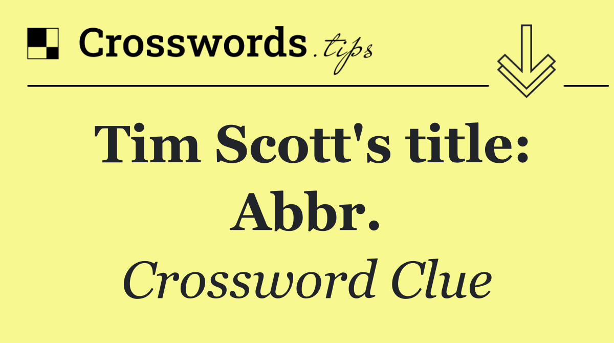 Tim Scott's title: Abbr.