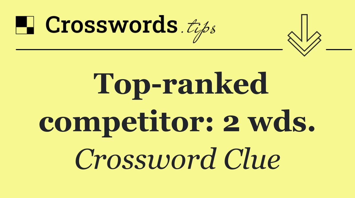 Top ranked competitor: 2 wds.