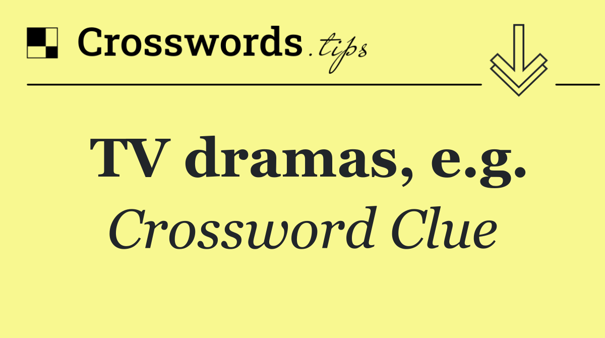 TV dramas, e.g.