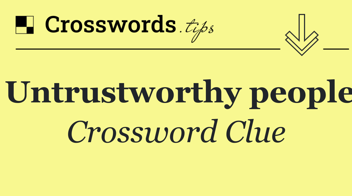 Untrustworthy people