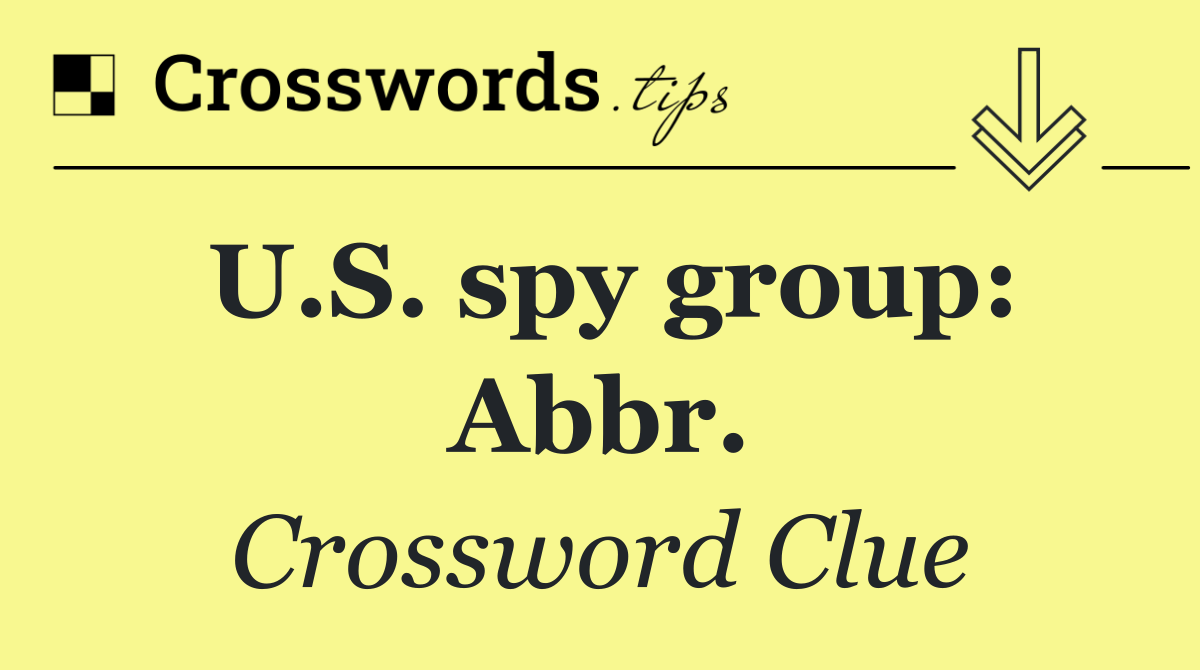 U.S. spy group: Abbr.