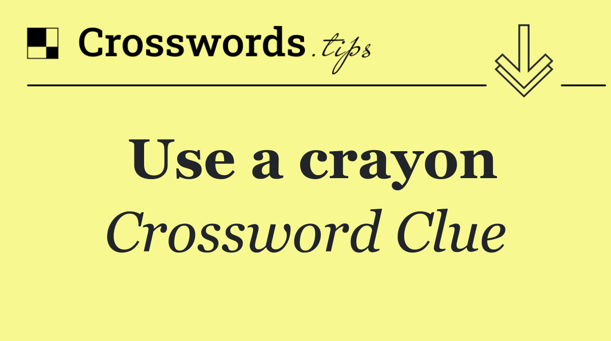 Use a crayon