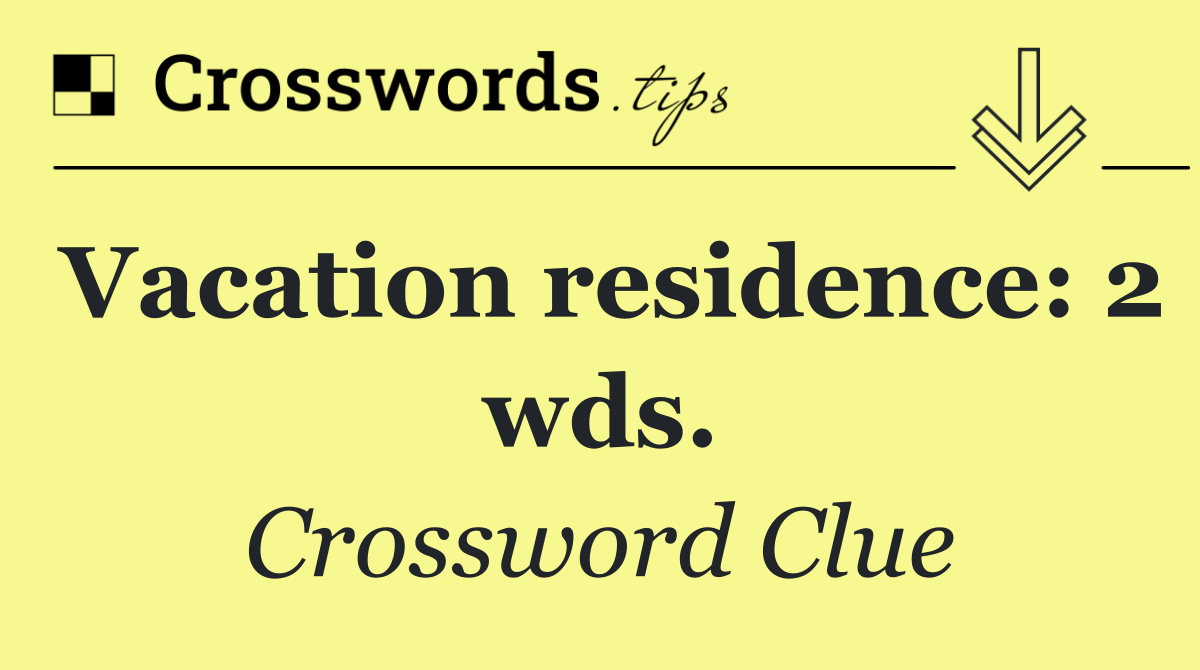 Vacation residence: 2 wds.