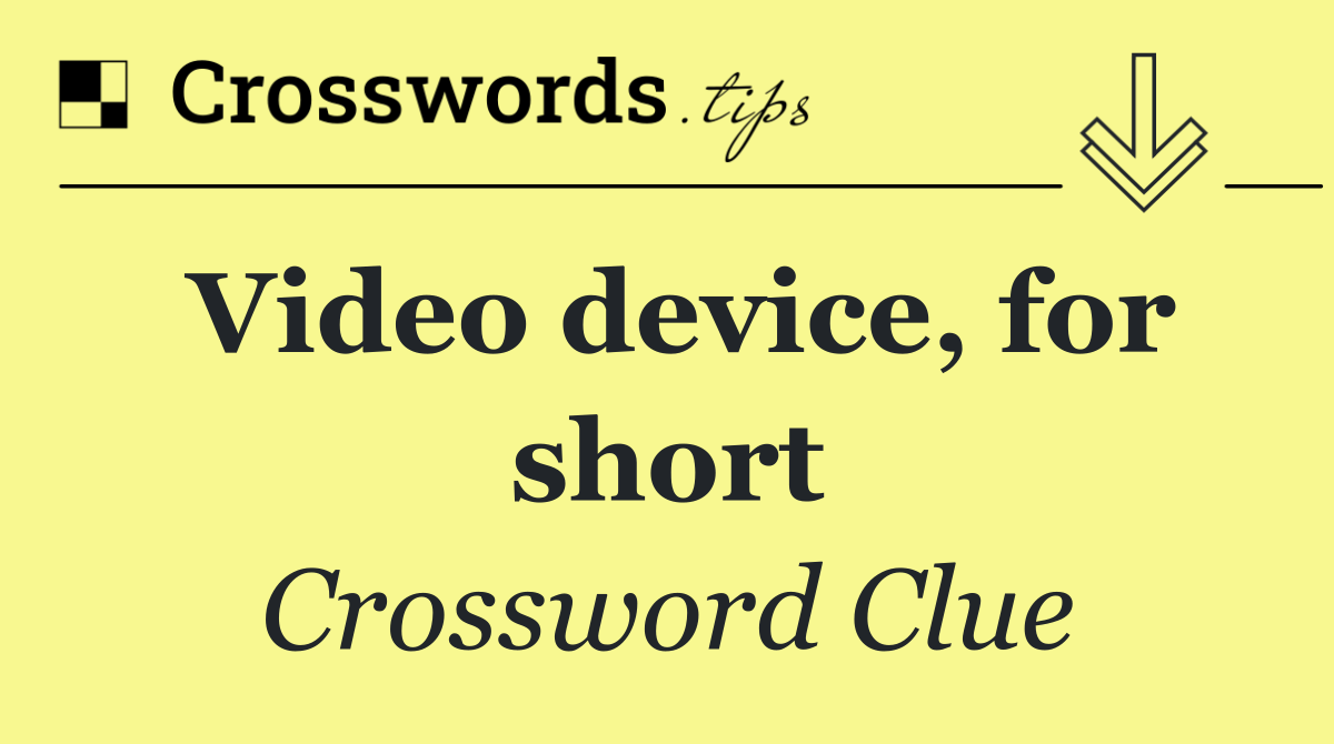 Video device, for short