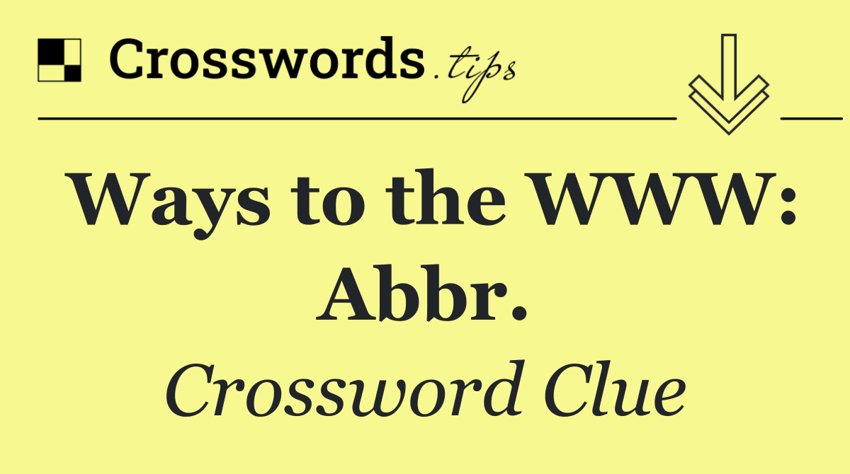Ways to the WWW: Abbr.