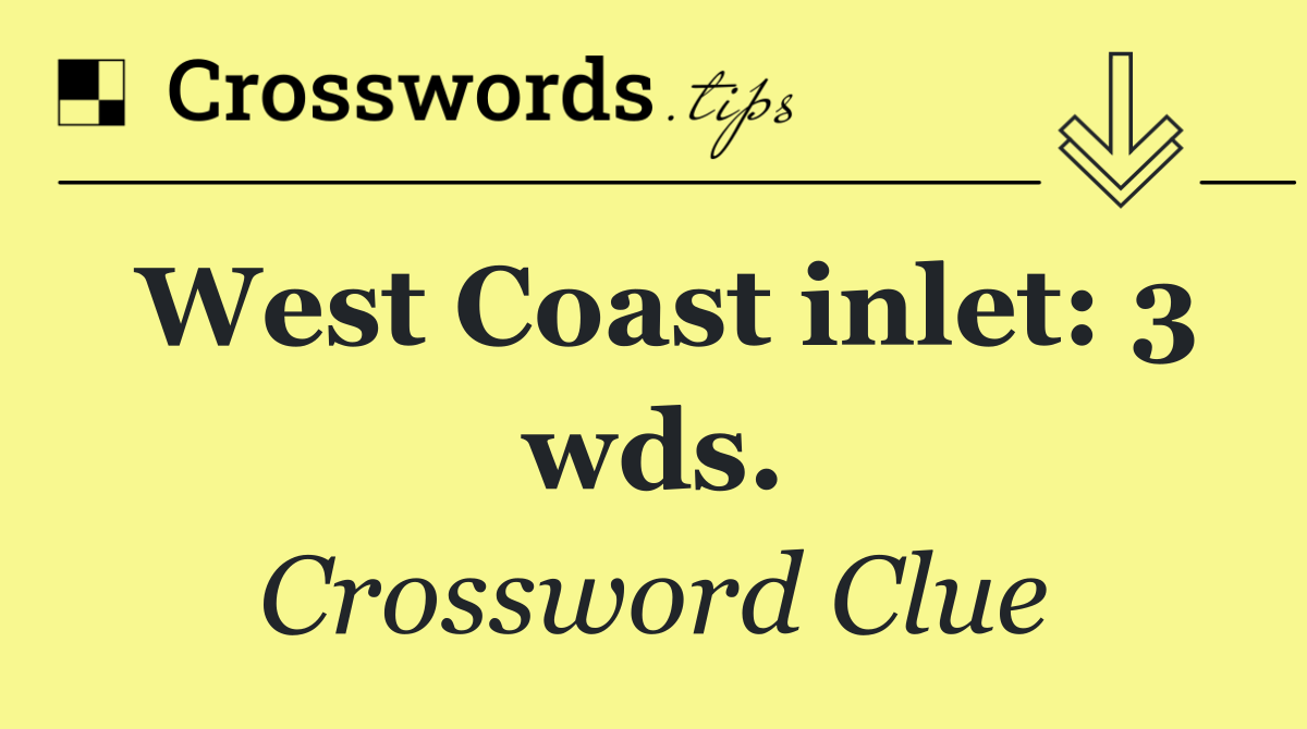 West Coast inlet: 3 wds.