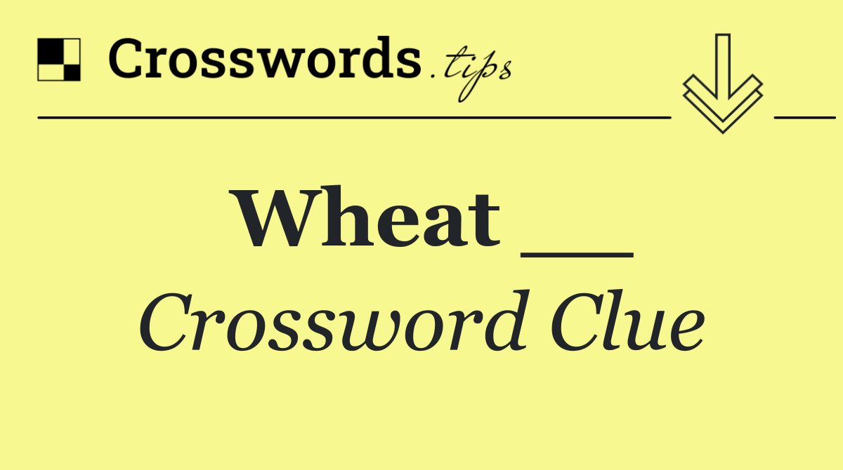 Wheat __